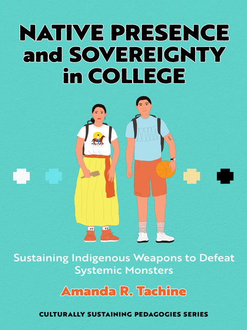 Title details for Native Presence and Sovereignty in College by Amanda R. Tachine - Wait list